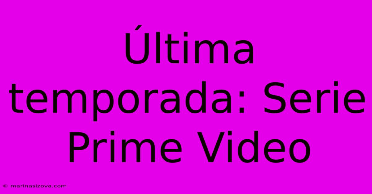 Última Temporada: Serie Prime Video