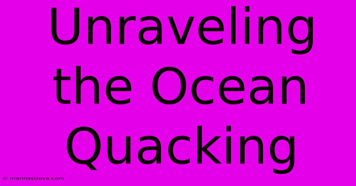 Unraveling The Ocean Quacking