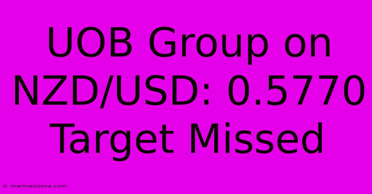 UOB Group On NZD/USD: 0.5770 Target Missed