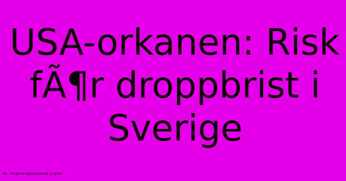 USA-orkanen: Risk FÃ¶r Droppbrist I Sverige