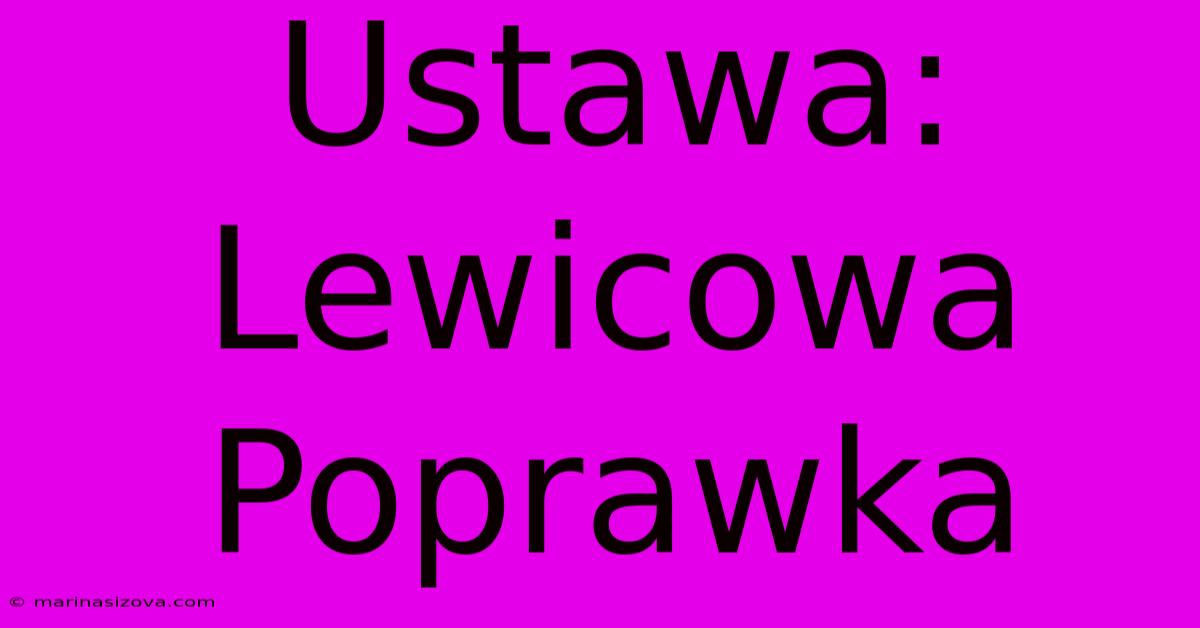 Ustawa: Lewicowa Poprawka 