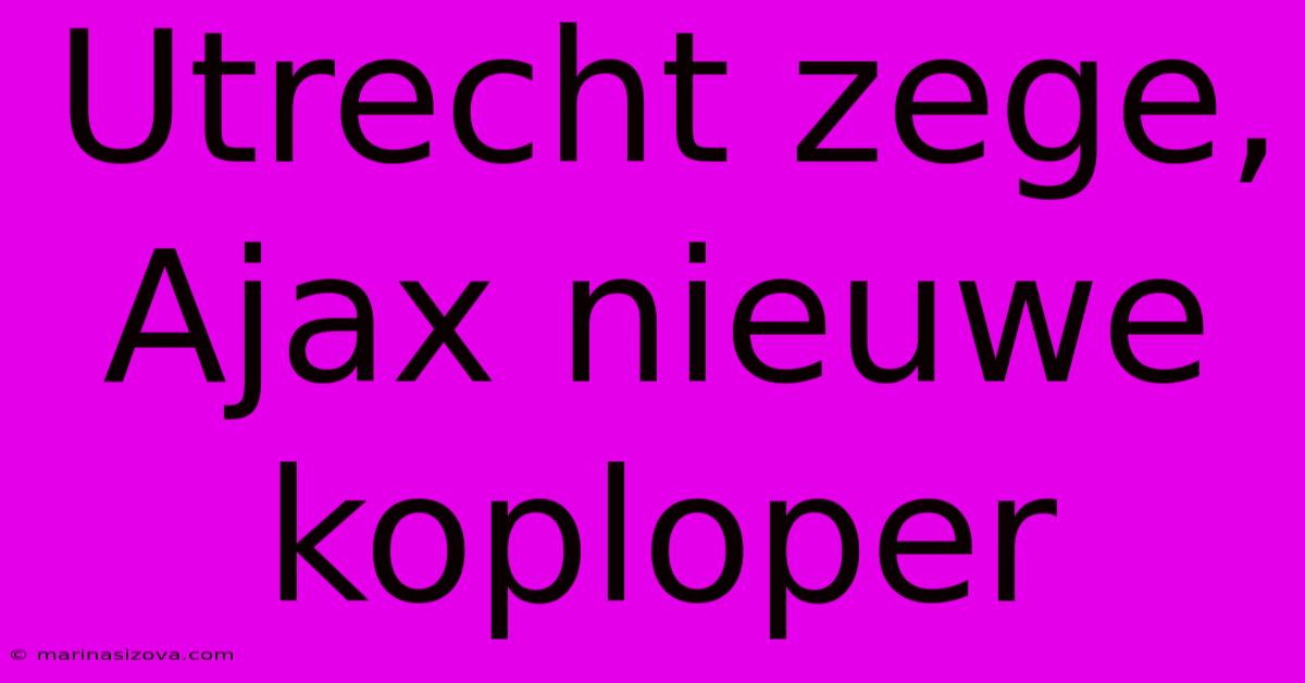 Utrecht Zege, Ajax Nieuwe Koploper