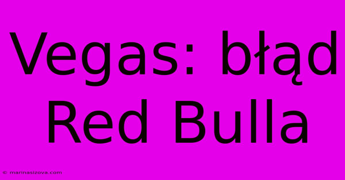 Vegas: Błąd Red Bulla