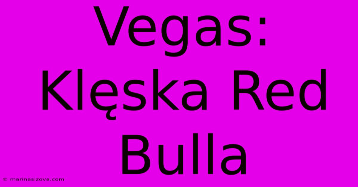 Vegas: Klęska Red Bulla