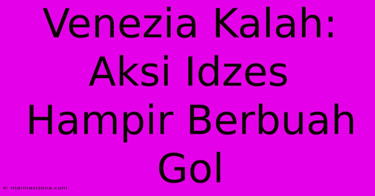 Venezia Kalah: Aksi Idzes Hampir Berbuah Gol