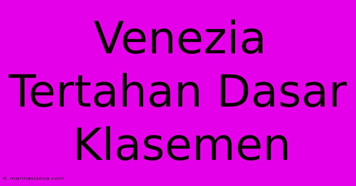 Venezia Tertahan Dasar Klasemen