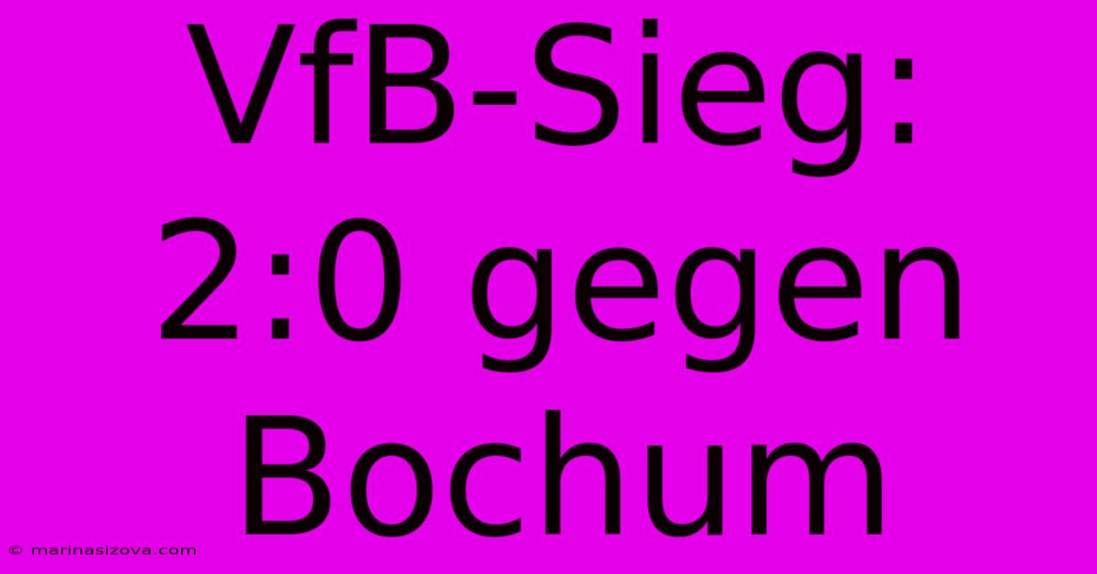 VfB-Sieg: 2:0 Gegen Bochum