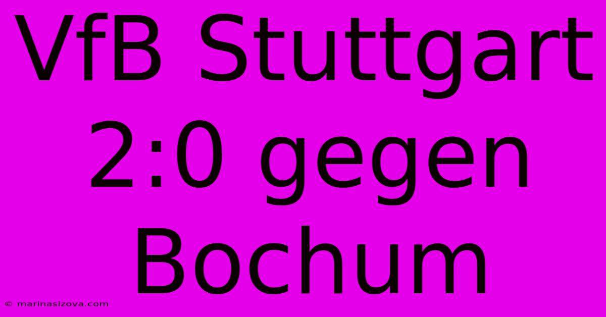 VfB Stuttgart 2:0 Gegen Bochum