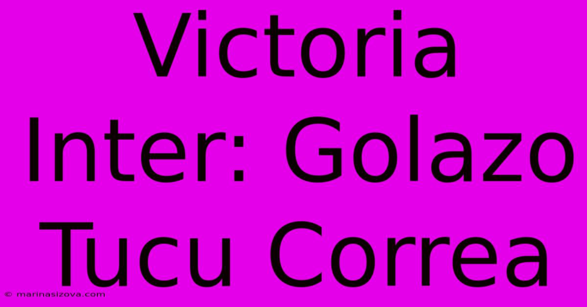 Victoria Inter: Golazo Tucu Correa