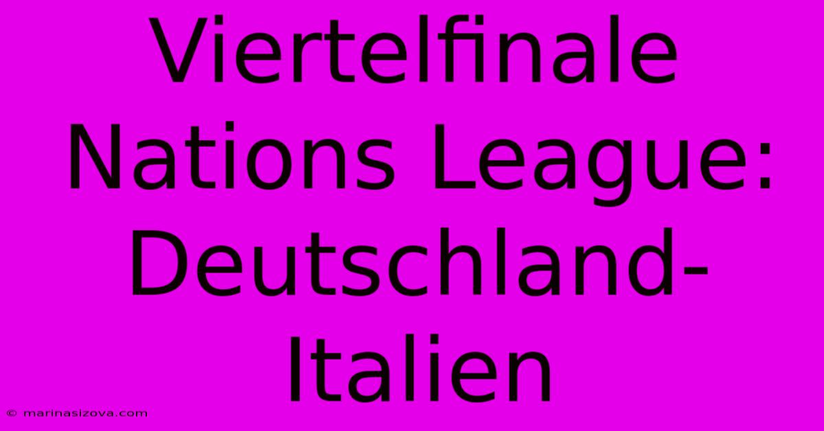 Viertelfinale Nations League: Deutschland-Italien