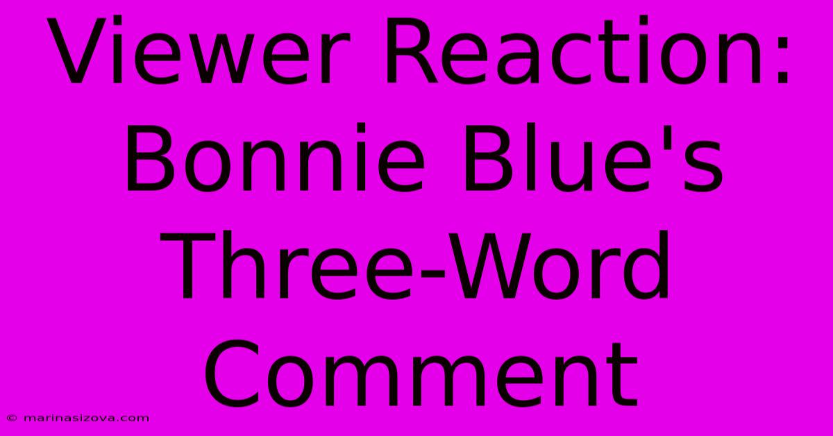 Viewer Reaction: Bonnie Blue's Three-Word Comment