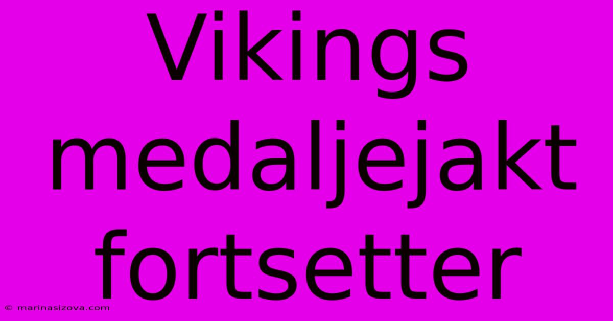 Vikings Medaljejakt Fortsetter