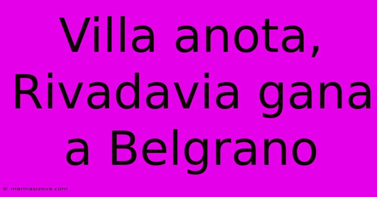 Villa Anota, Rivadavia Gana A Belgrano