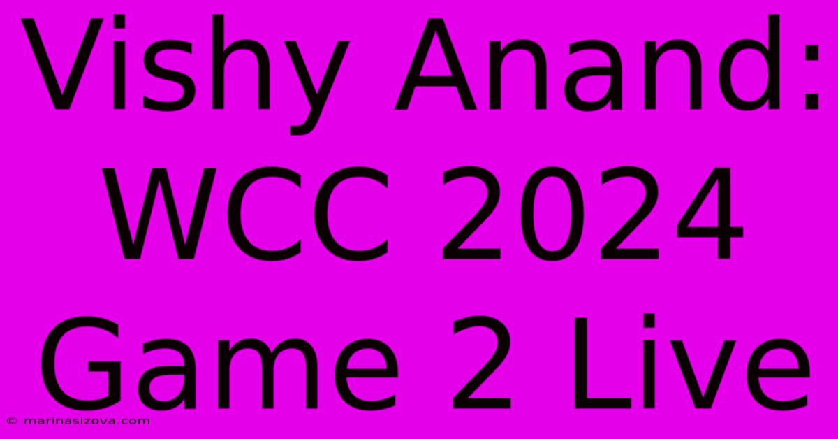 Vishy Anand: WCC 2024 Game 2 Live