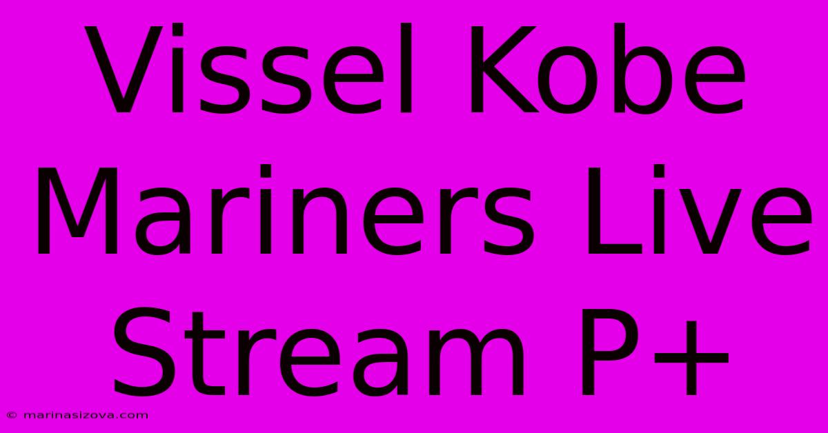 Vissel Kobe Mariners Live Stream P+