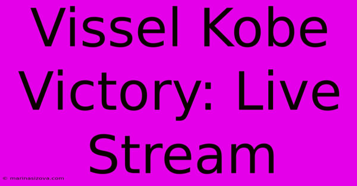 Vissel Kobe Victory: Live Stream