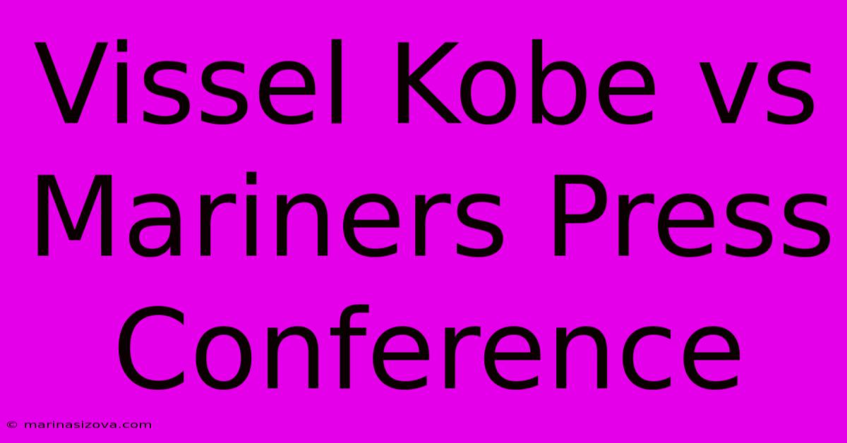 Vissel Kobe Vs Mariners Press Conference