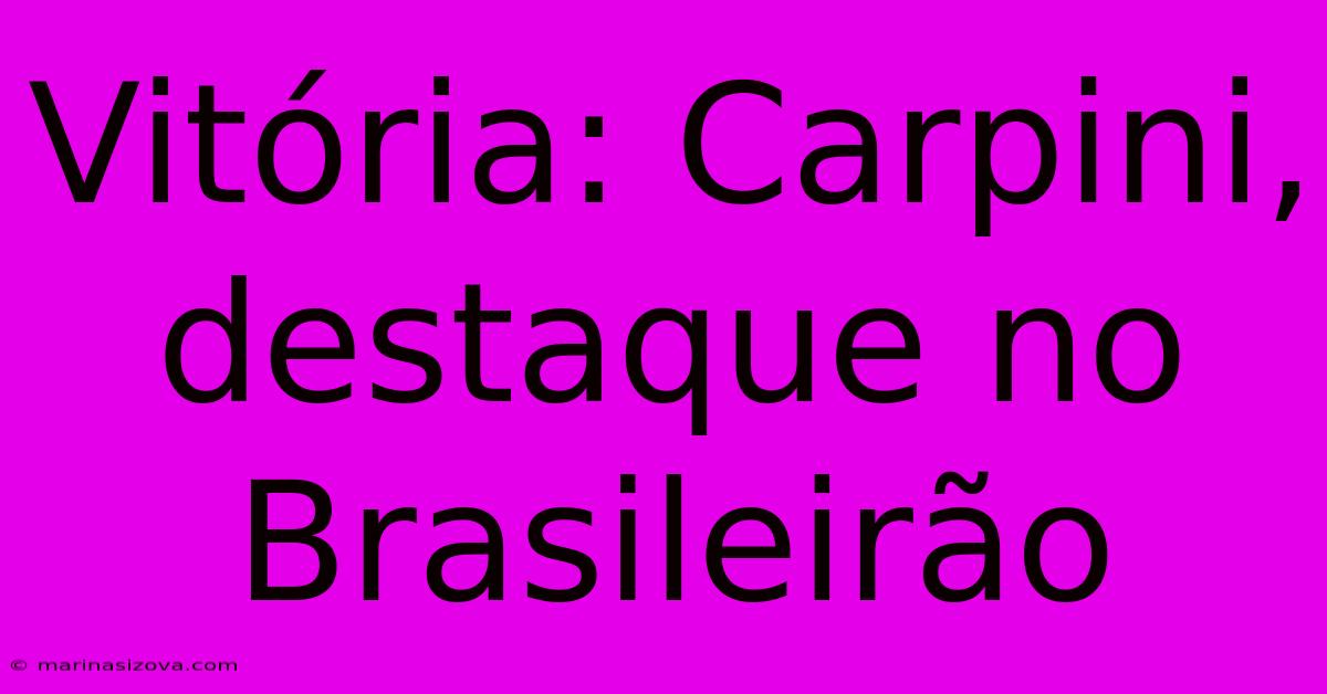 Vitória: Carpini, Destaque No Brasileirão