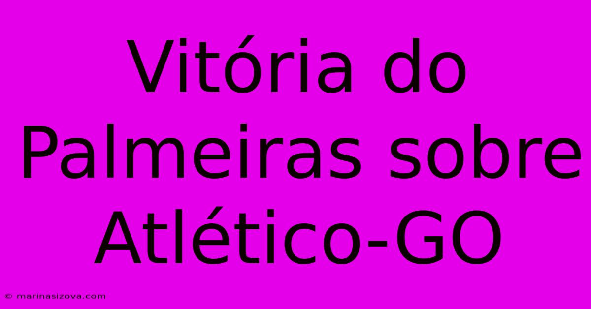 Vitória Do Palmeiras Sobre Atlético-GO