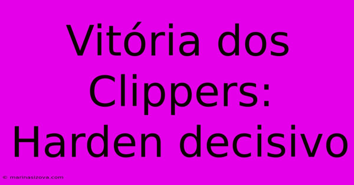 Vitória Dos Clippers: Harden Decisivo