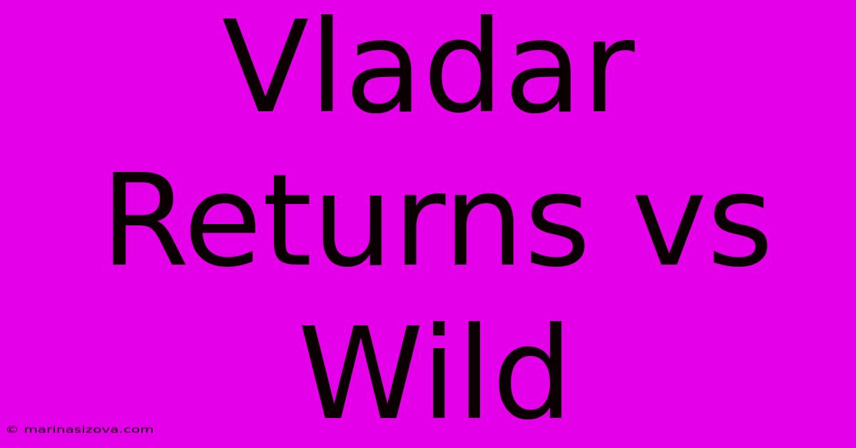 Vladar Returns Vs Wild