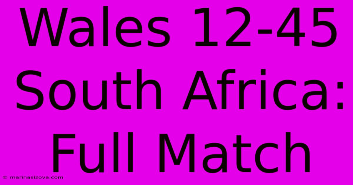 Wales 12-45 South Africa: Full Match