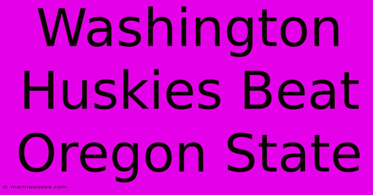 Washington Huskies Beat Oregon State