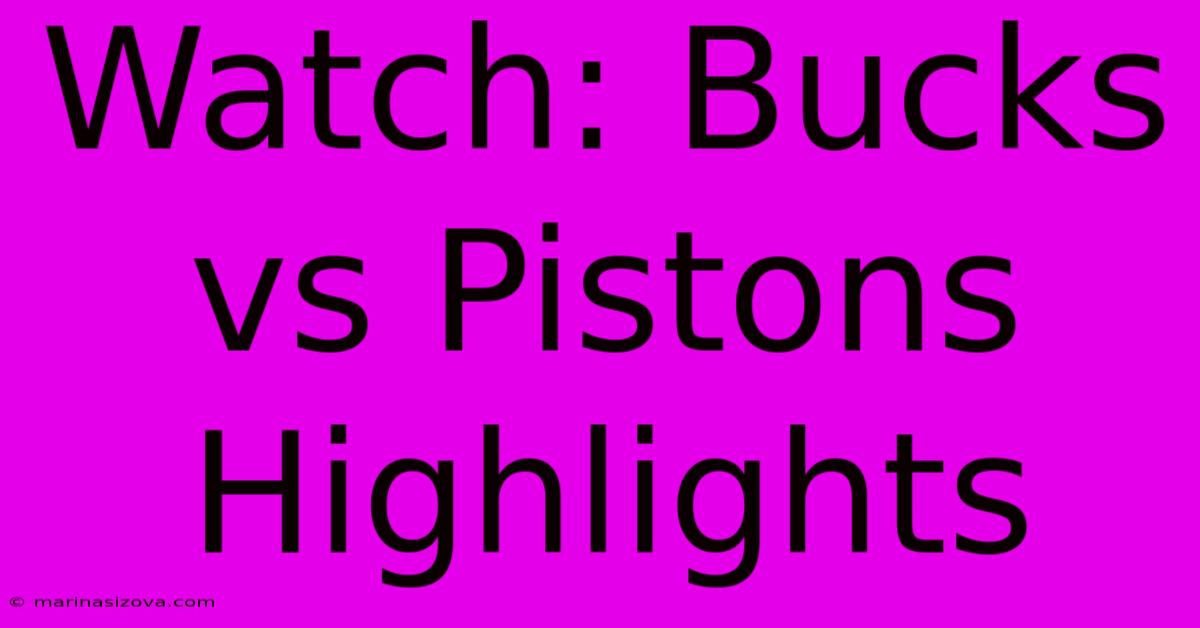 Watch: Bucks Vs Pistons Highlights