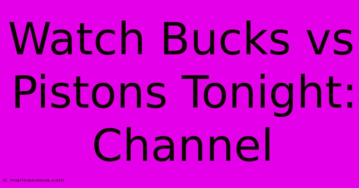 Watch Bucks Vs Pistons Tonight: Channel