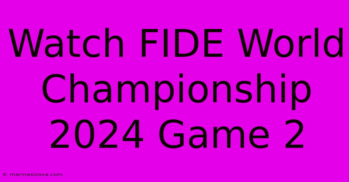 Watch FIDE World Championship 2024 Game 2