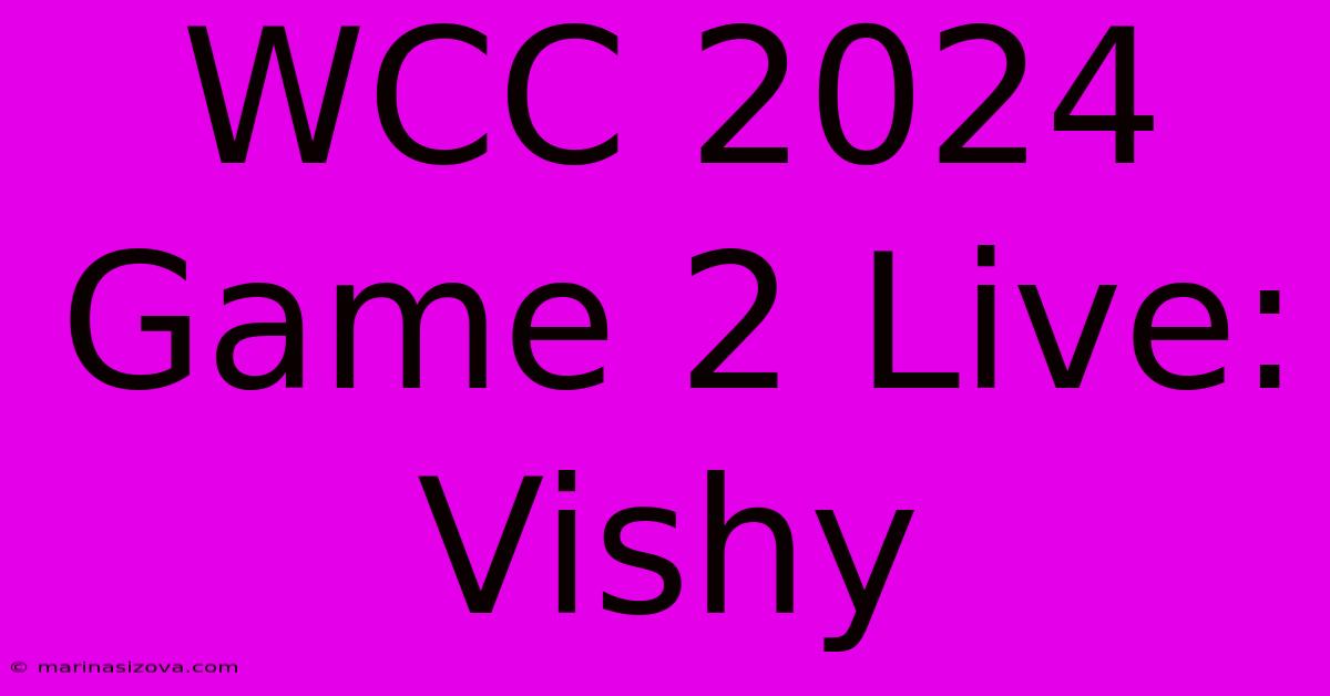 WCC 2024 Game 2 Live: Vishy