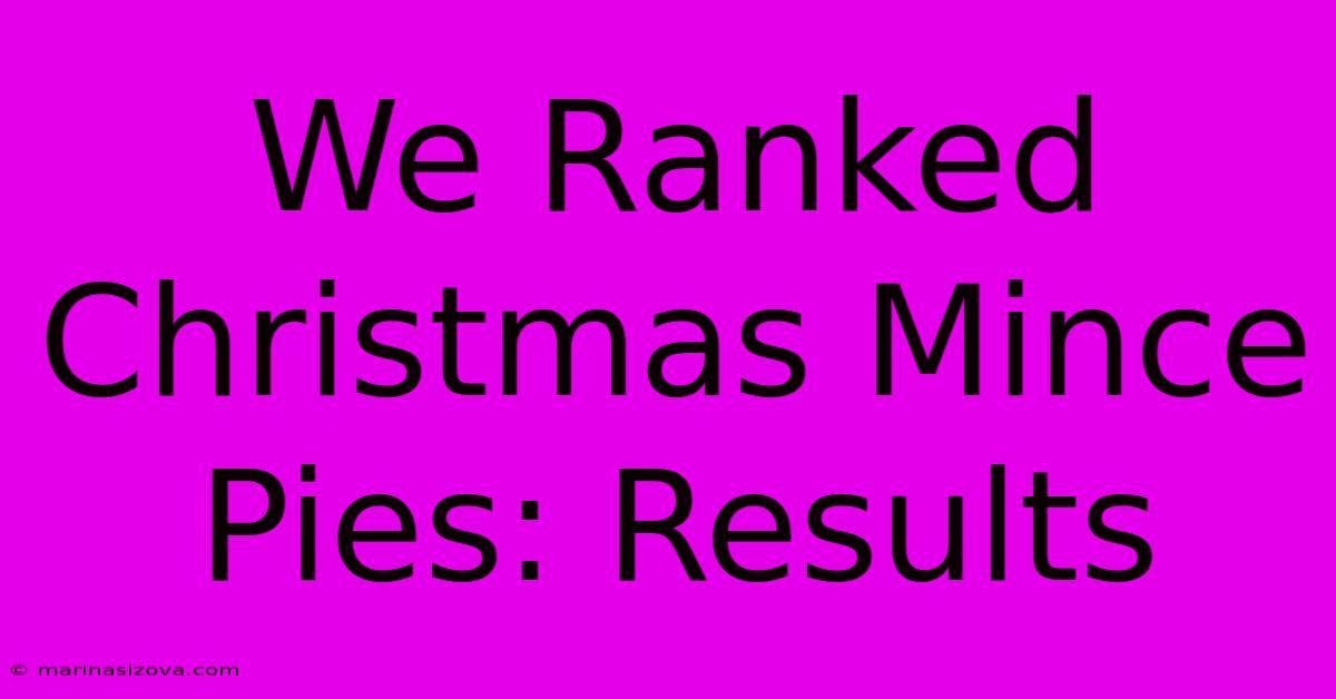 We Ranked Christmas Mince Pies: Results