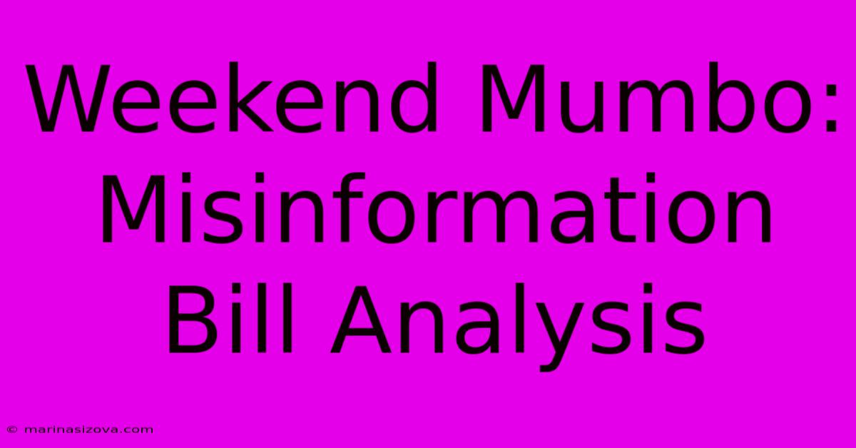 Weekend Mumbo: Misinformation Bill Analysis