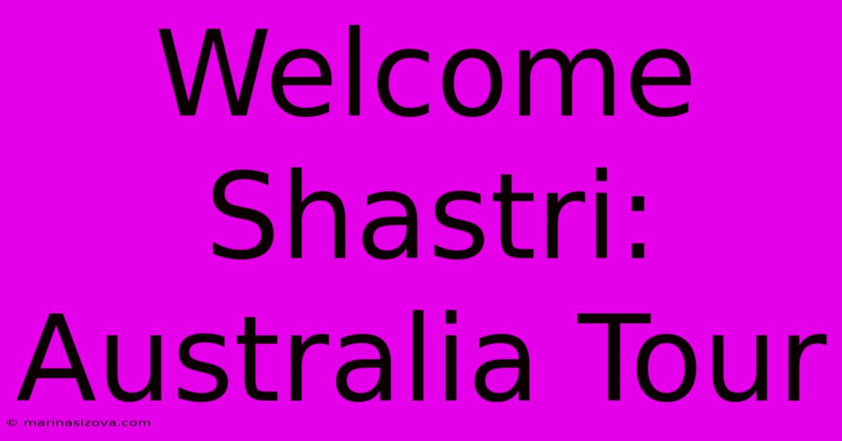 Welcome Shastri: Australia Tour