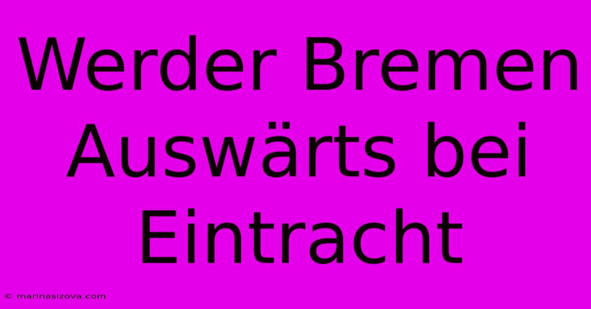 Werder Bremen Auswärts Bei Eintracht