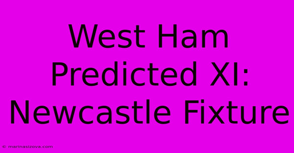 West Ham Predicted XI: Newcastle Fixture