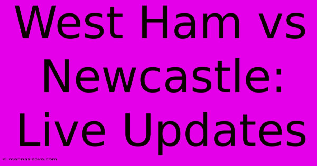 West Ham Vs Newcastle: Live Updates