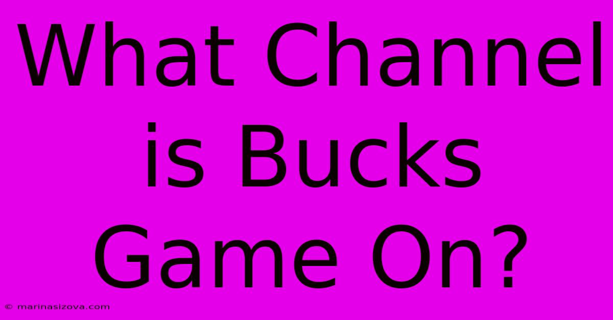 What Channel Is Bucks Game On?