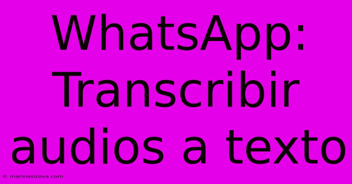 WhatsApp: Transcribir Audios A Texto