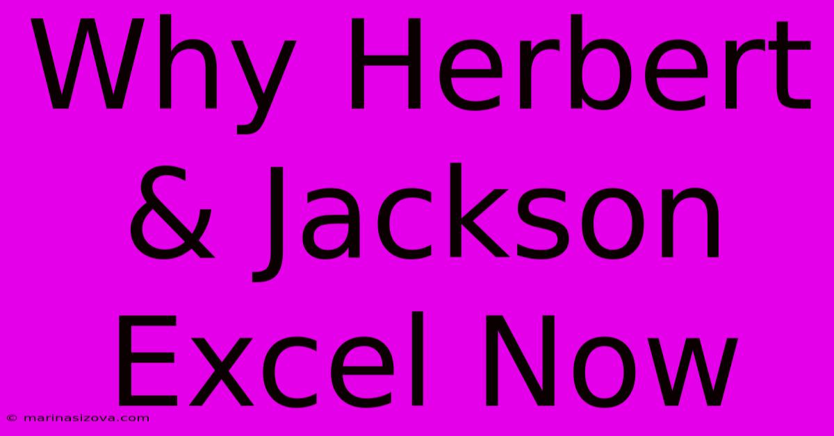 Why Herbert & Jackson Excel Now