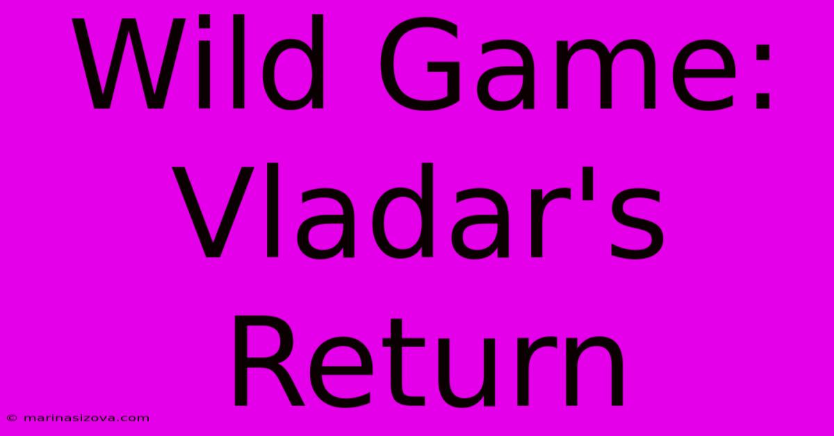 Wild Game: Vladar's Return