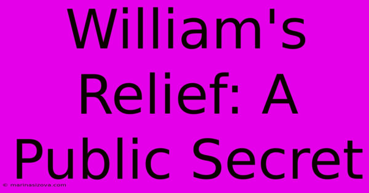 William's Relief: A Public Secret