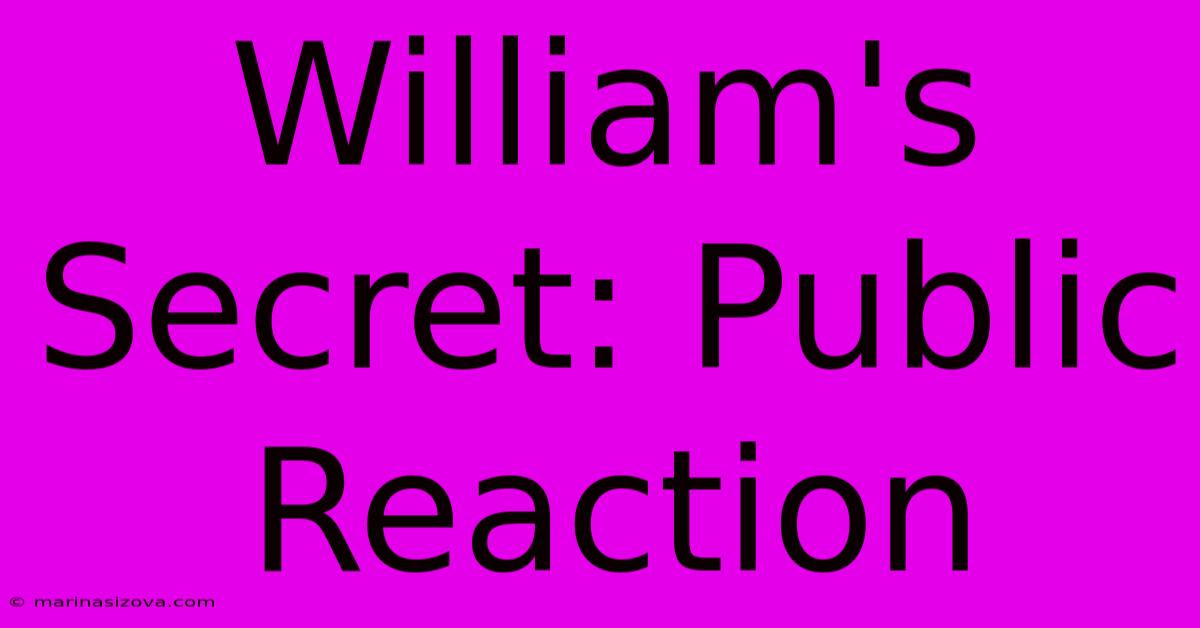 William's Secret: Public Reaction