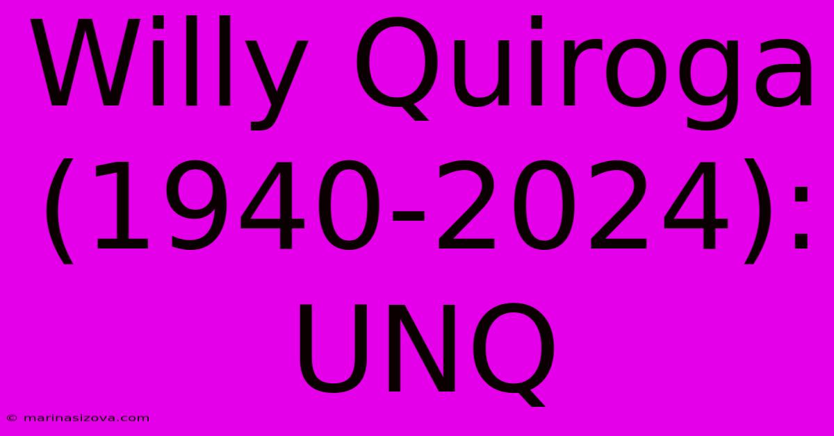 Willy Quiroga (1940-2024): UNQ