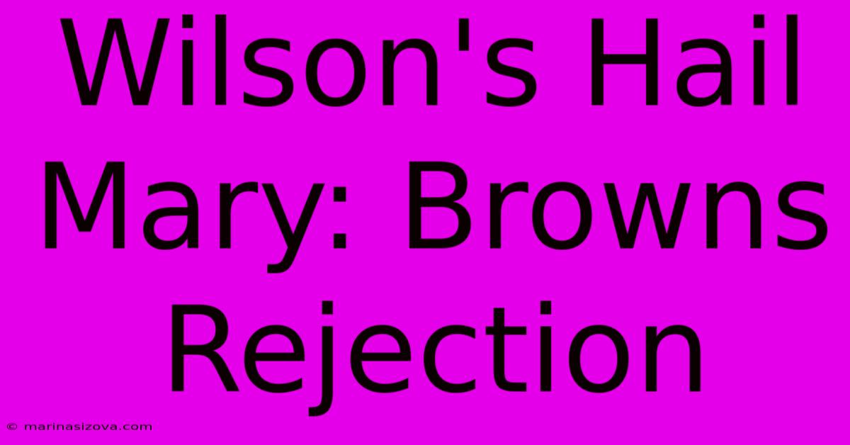 Wilson's Hail Mary: Browns Rejection