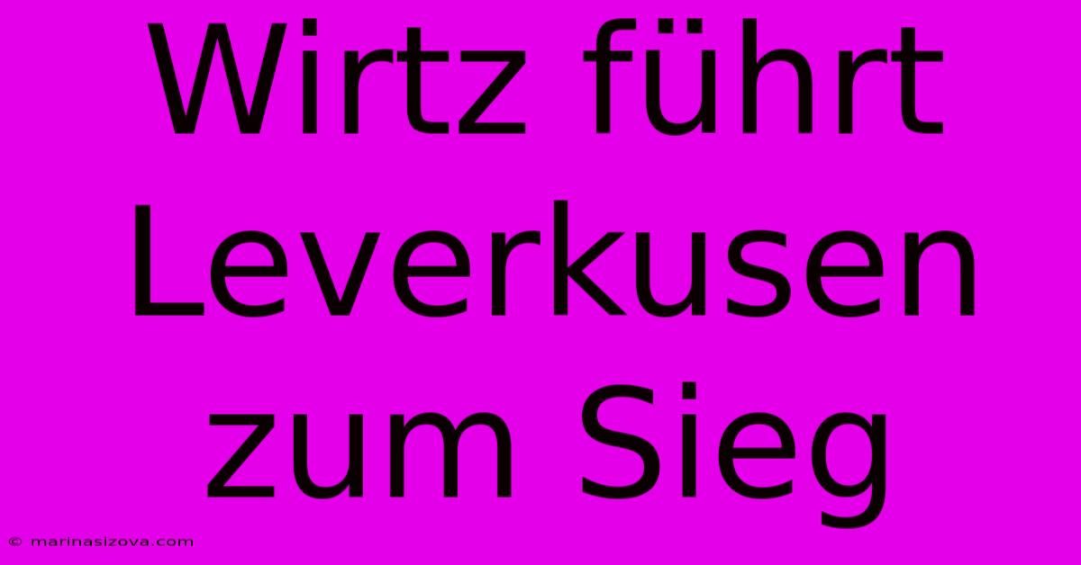 Wirtz Führt Leverkusen Zum Sieg