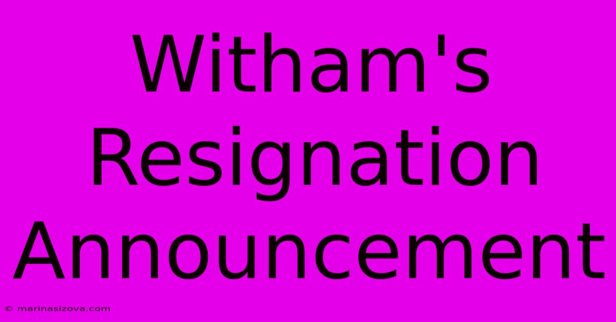 Witham's Resignation Announcement