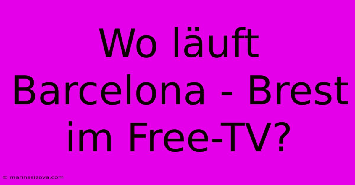 Wo Läuft Barcelona - Brest Im Free-TV?