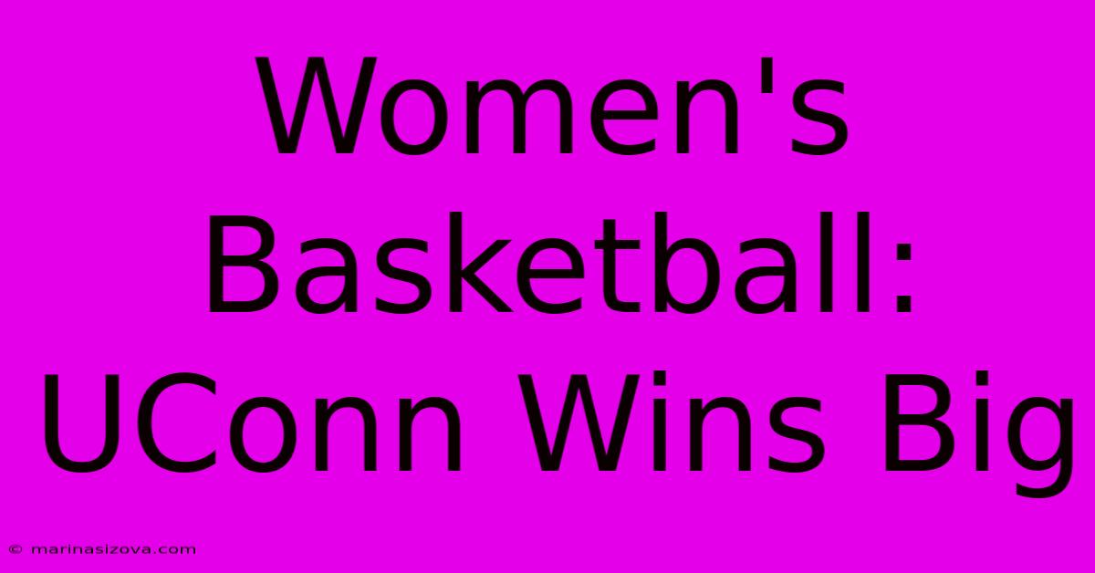 Women's Basketball: UConn Wins Big