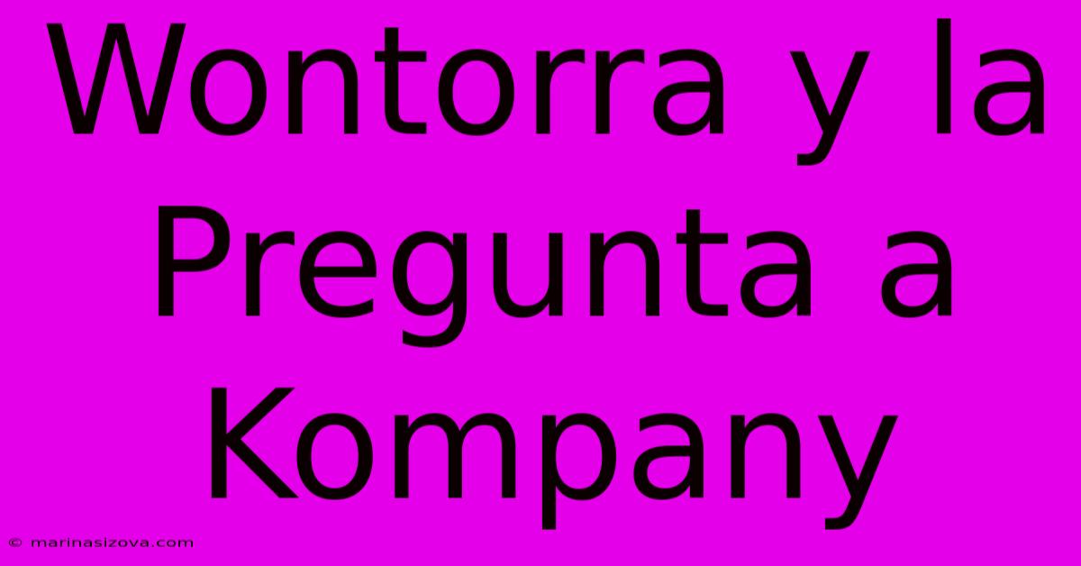 Wontorra Y La Pregunta A Kompany